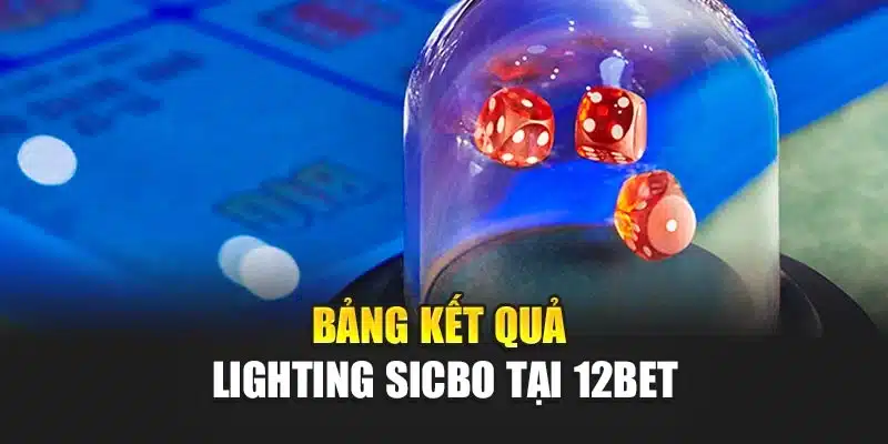 Bảng kết quả lighting sicbo tại 12BET