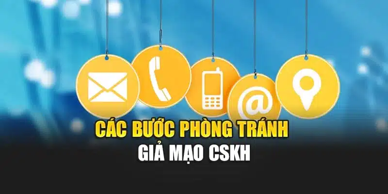 Các bước phòng tránh giả mạo CSKH