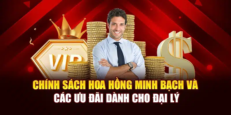 Chính sách hoa hồng minh bạch và các ưu đãi dành cho đại lý