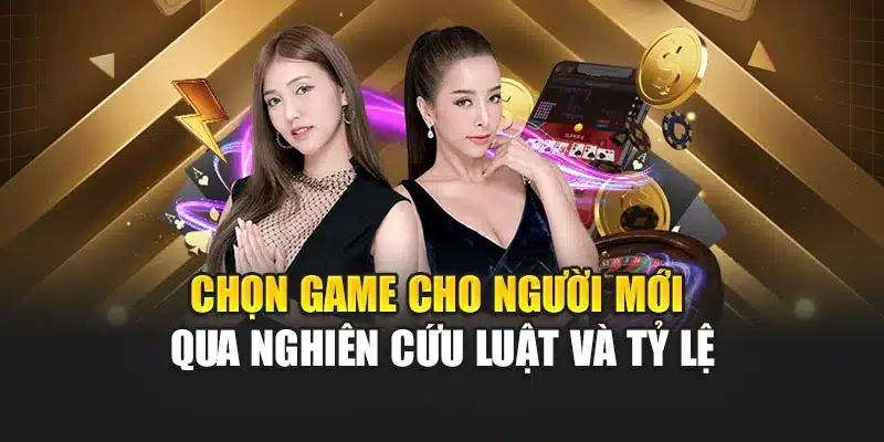 Chọn game cho người mới qua nghiên cứu luật và tỷ lệ