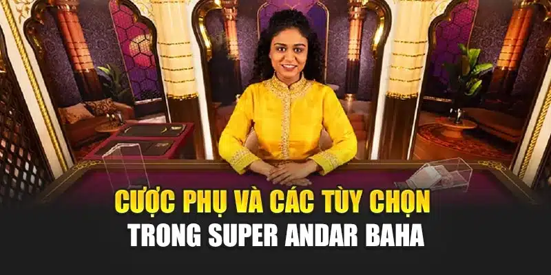 Cược phụ và các tùy chọn trong super andar baha