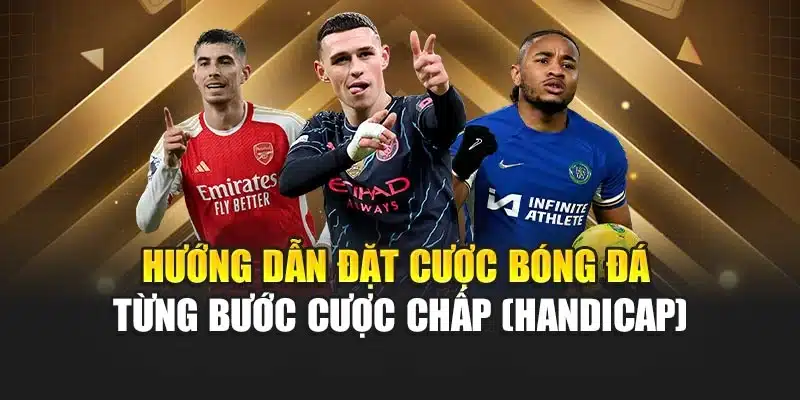 Hướng dẫn đặt cược bóng đá từng bước cược chấp (Handicap)