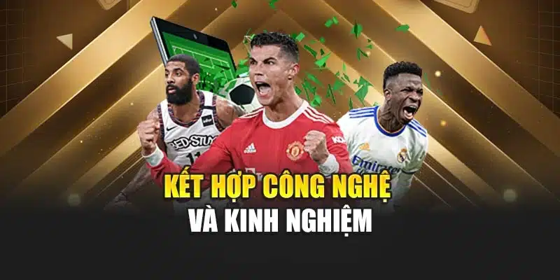 Kết hợp công nghệ và kinh nghiệm