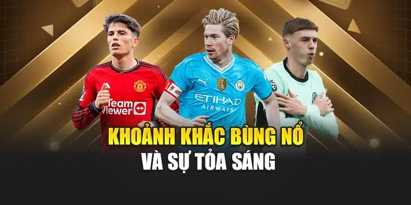 Khoảnh khắc bùng nổ và sự tỏa sáng