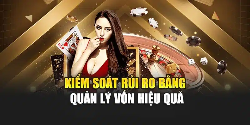 Kiểm soát rủi ro bằng quản lý vốn hiệu quả