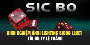 Kinh Nghiệm Chơi Lighting Sicbo 12bet Tối Ưu Tỷ Lệ Thắng