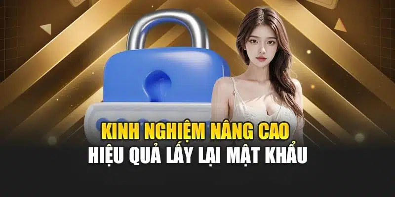 Kinh nghiệm nâng cao hiệu quả lấy lại mật khẩu