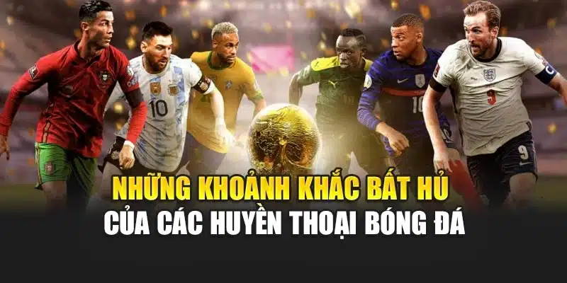 Những khoảnh khắc bất hủ của các huyền thoại bóng đá