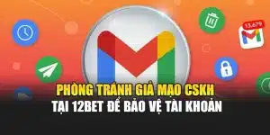 Phòng Tránh Giả Mạo CSKH Tại 12bet Để Bảo Vệ Tài Khoản