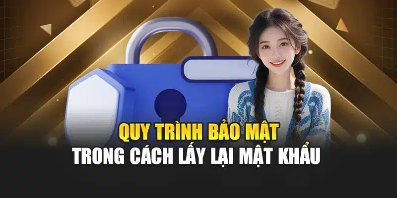 Quy trình bảo mật trong cách lấy lại mật khẩu