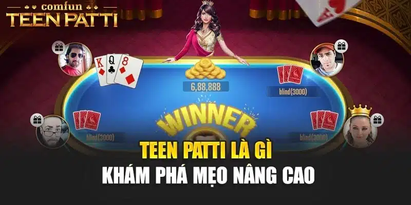 Teen patti là gì - Khám phá mẹo nâng cao
