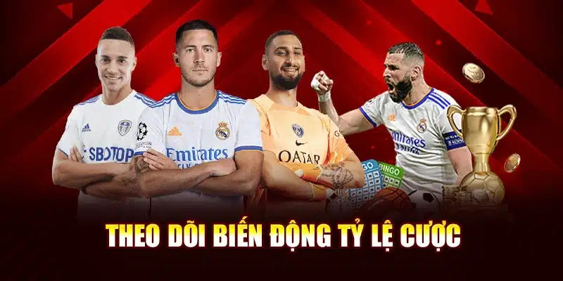 Theo dõi biến động tỷ lệ cược