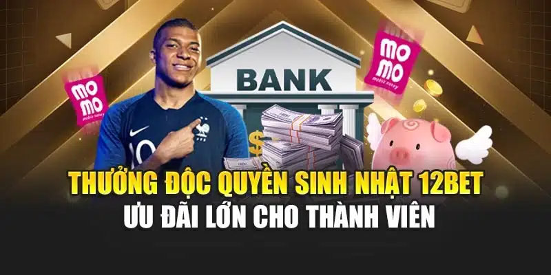 Thưởng Độc Quyền Sinh Nhật 12bet Ưu Đãi Lớn Cho Thành Viên