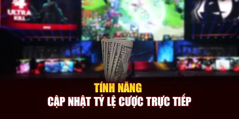 Tính năng cập nhật tỷ lệ cược trực tiếp