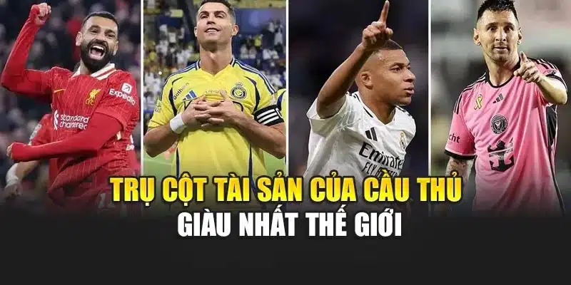 Trụ cột tài sản của cầu thủ giàu nhất thế giới