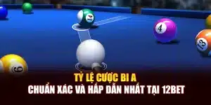 Tỷ Lệ Cược Bi A Chuẩn Xác Và Hấp Dẫn Nhất Tại 12bet