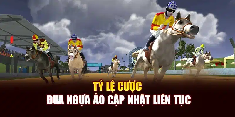 Tỷ lệ cược đua ngựa ảo cập nhật liên tục
