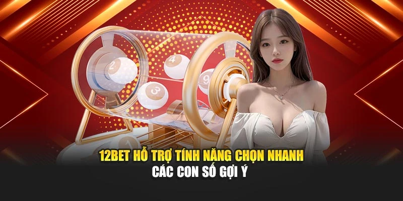 12Bet hỗ trợ tính năng chọn nhanh các con số gợi ý