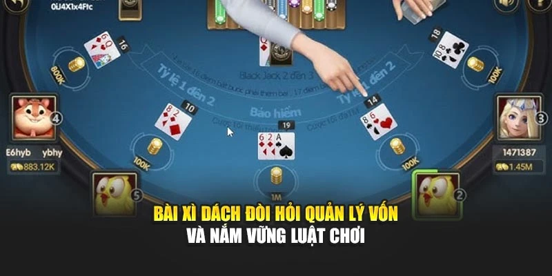 Bài xì dách đòi hỏi quản lý vốn và nắm vững luật chơi