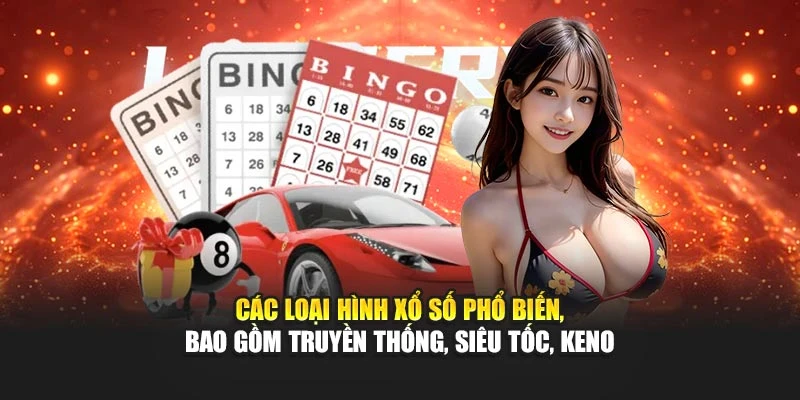 Các loại hình xổ số phổ biến, bao gồm truyền thống, siêu tốc, Keno