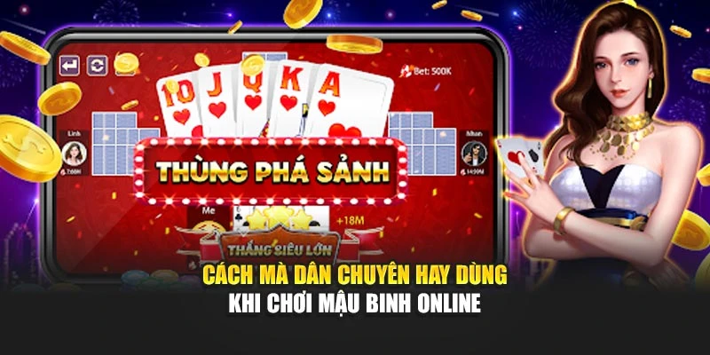Cách mà dân chuyên hay dùng khi chơi Mậu Binh Online