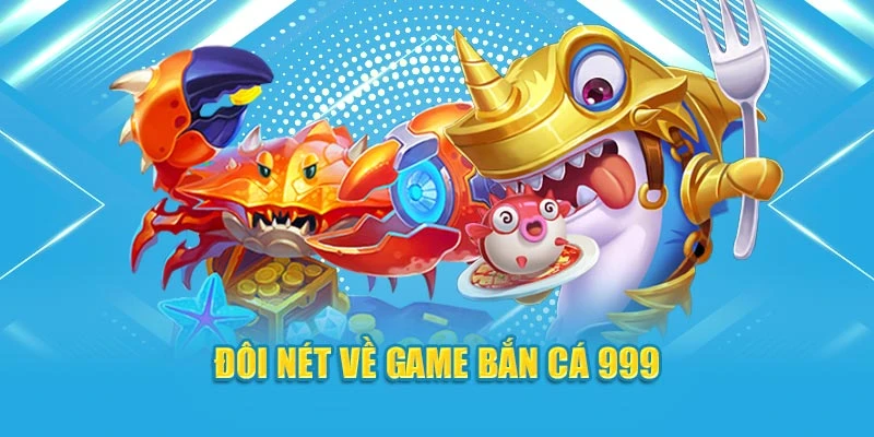 Đôi nét về game bắn cá 999