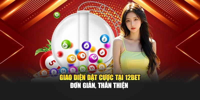 Giao diện đặt cược tại 12Bet đơn giản, thân thiện