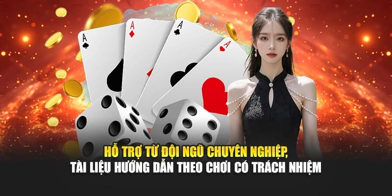 Hỗ trợ từ đội ngũ chuyên nghiệp, tài liệu hướng dẫn theo chơi có trách nhiệm