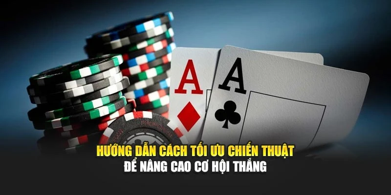 Hướng dẫn cách tối ưu chiến thuật để nâng cao cơ hội thắng