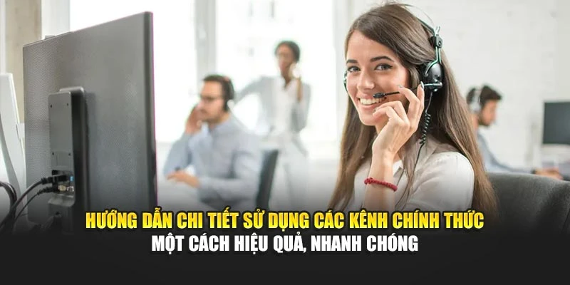 Hướng dẫn chi tiết sử dụng các kênh chính thức một cách hiệu quả, nhanh chóng