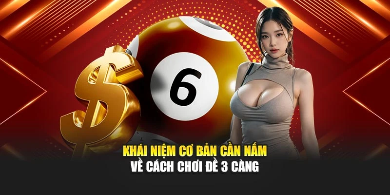 Khái niệm cơ bản cần nắm về cách chơi đề 3 càng