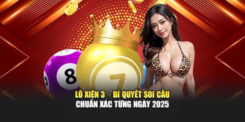 Lô Xiên 3 – Bí Quyết Soi Cầu Chuẩn Xác Từng Ngày 2025