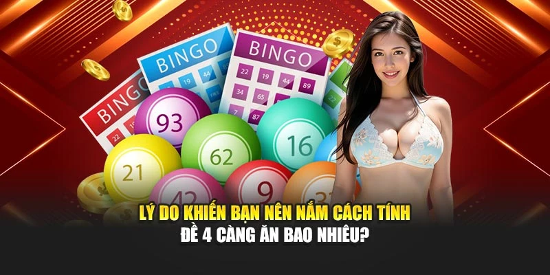 Lý do khiến bạn nên nắm cách tính đề 4 càng ăn bao nhiêu?