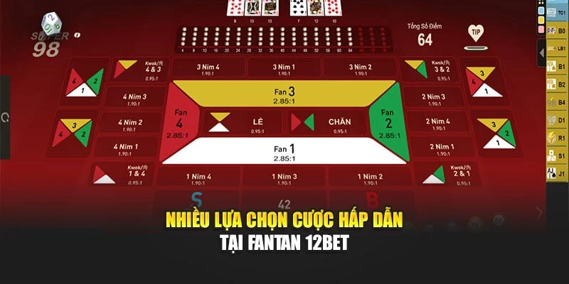 Nhiều lựa chọn cược hấp dẫn tại Fantan 12Bet