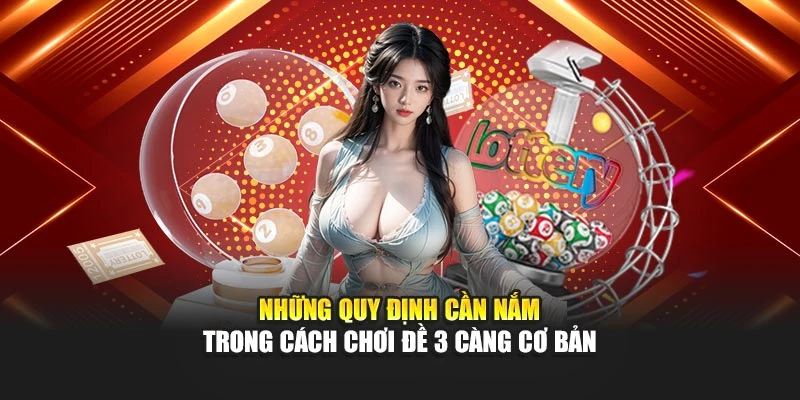 Những quy định cần nắm trong cách chơi đề 3 càng cơ bản