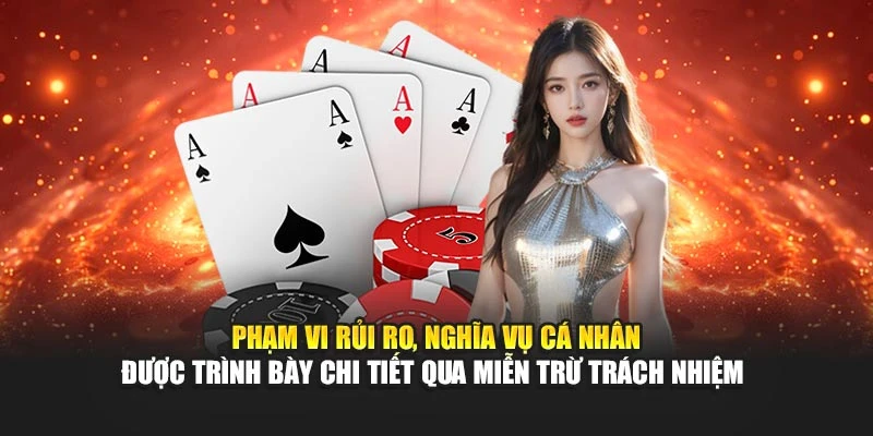 Phạm vi rủi ro, nghĩa vụ cá nhân được trình bày chi tiết qua miễn trừ trách nhiệm 