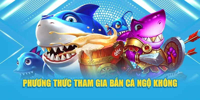 Phương thức tham gia  bắn cá Ngộ Không