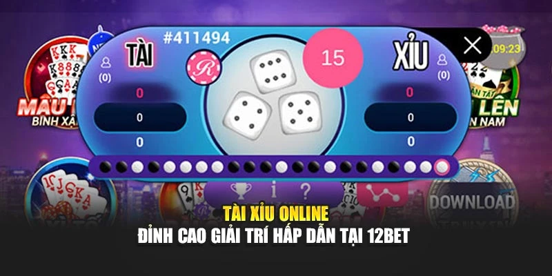 Tài Xỉu Online - Đỉnh Cao Giải Trí Hấp Dẫn Tại 12Bet
