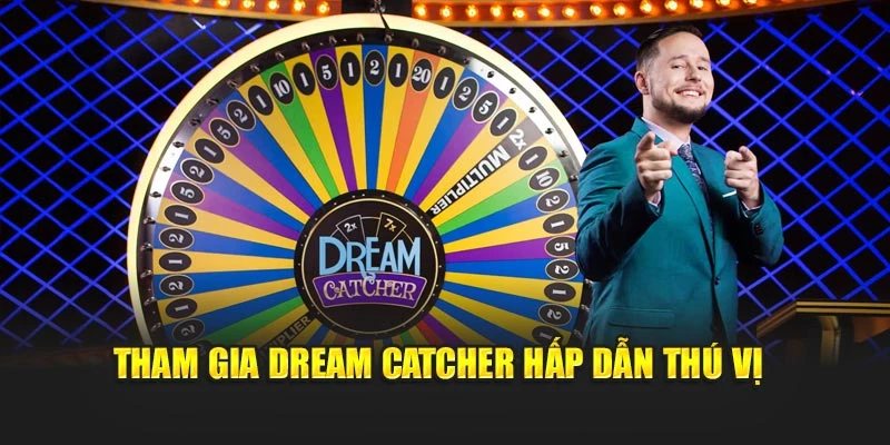 Tham gia Dream Catcher hấp dẫn thú vị