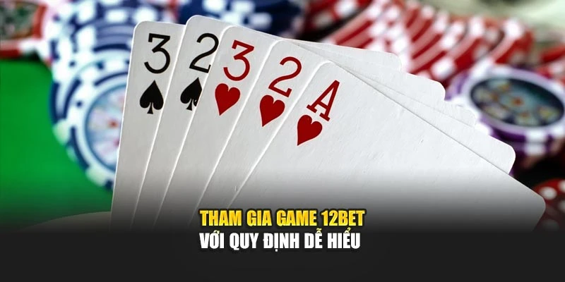 Tham gia game 12Bet với quy định dễ hiểu