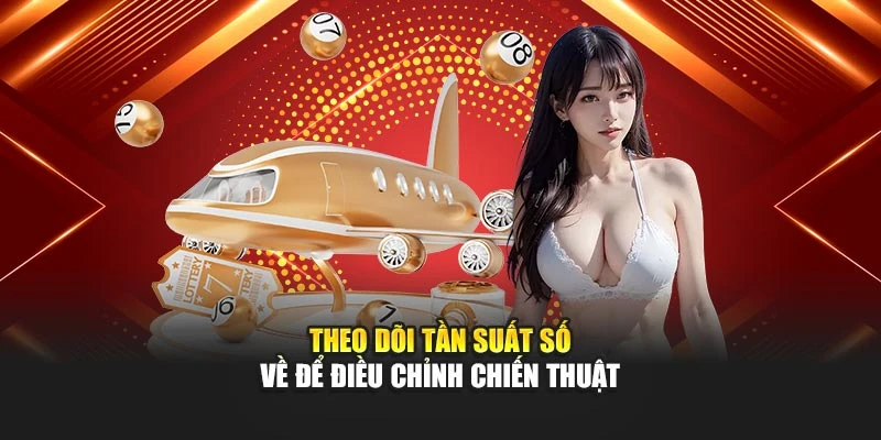Theo dõi tần suất số về để điều chỉnh chiến thuật