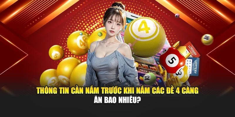 Thông tin cần nắm trước khi nắm các đề 4 càng ăn bao nhiêu?