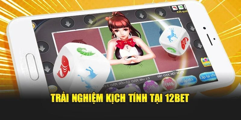 Trải nghiệm kịch tính tại 12bet