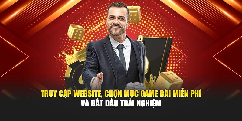 Truy cập website, chọn mục game bài miễn phí và bắt đầu trải nghiệm