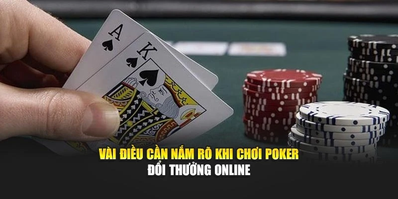 Vài điều cần nắm rõ khi chơi Poker Đổi Thưởng Online