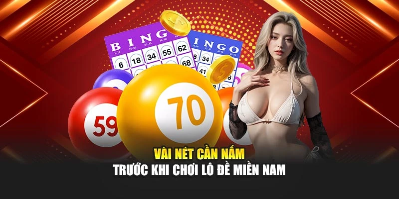 Vài nét cần nắm trước khi chơi lô đề miền Nam
