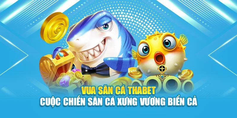 Vua Săn Cá 12BET – Cuộc Chiến Săn Cá Xưng Vương Biển Cả