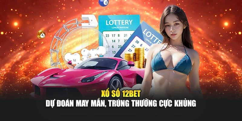 Xổ Số 12BET – Dự Đoán May Mắn, Trúng Thưởng Cực Khủng